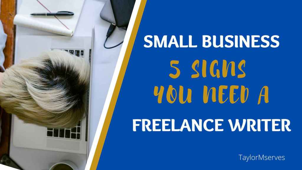 Signs you need a freelance writer for you small business